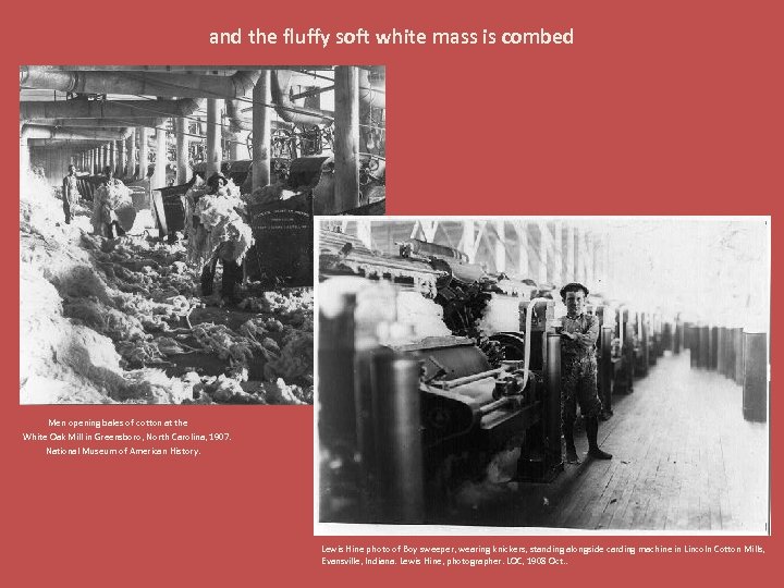 and the fluffy soft white mass is combed Men opening bales of cotton at