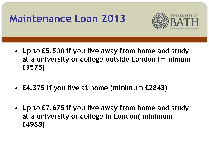 Maintenance Loan 2013 • Up to £ 5, 500 if you live away from