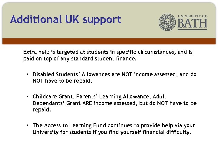 Additional UK support Extra help is targeted at students in specific circumstances, and is