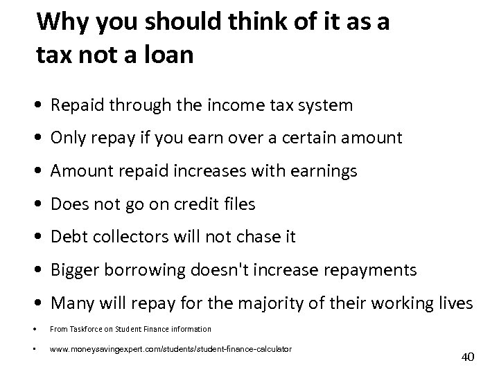 Why you should think of it as a tax not a loan • Repaid