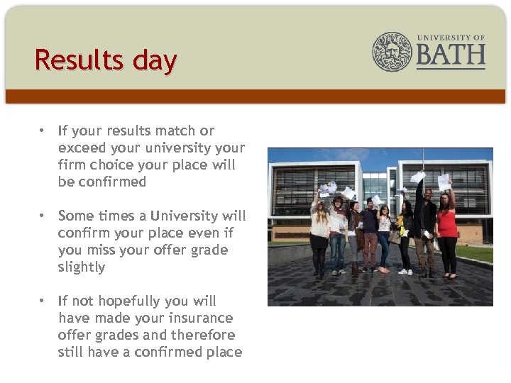 Results day • If your results match or exceed your university your firm choice