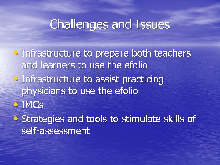 Challenges and Issues • Infrastructure to prepare both teachers and learners to use the