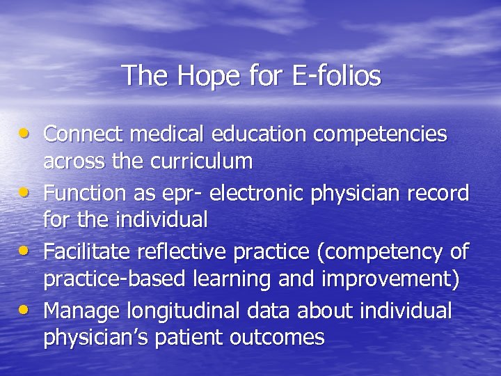 The Hope for E-folios • Connect medical education competencies • • • across the
