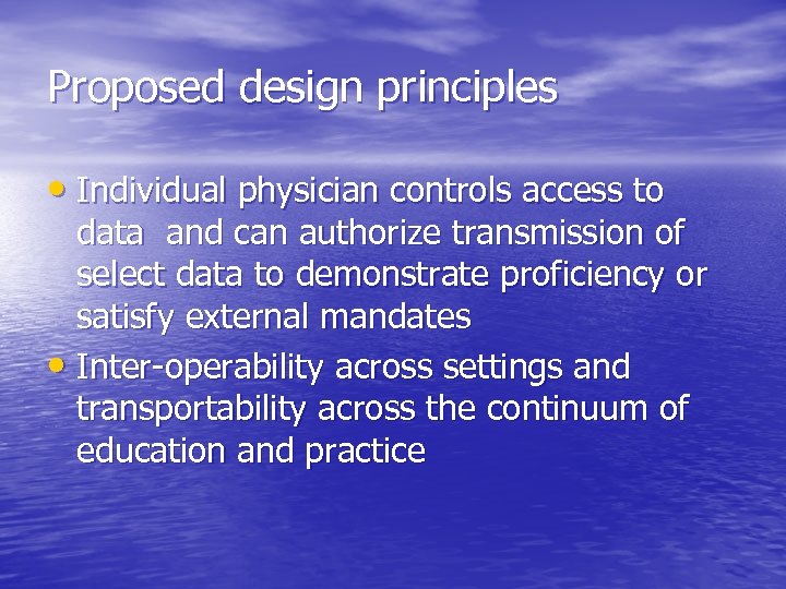 Proposed design principles • Individual physician controls access to data and can authorize transmission