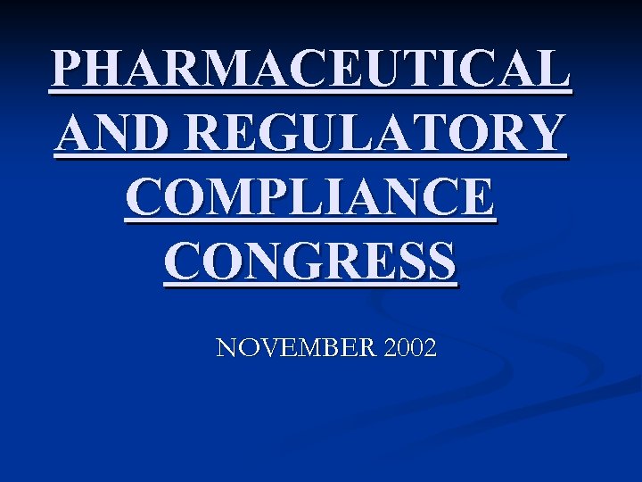 PHARMACEUTICAL AND REGULATORY COMPLIANCE CONGRESS NOVEMBER 2002 