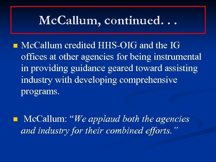 Mc. Callum, continued. . . n Mc. Callum credited HHS-OIG and the IG offices