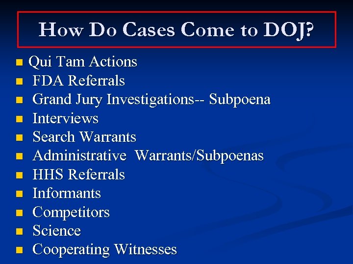 How Do Cases Come to DOJ? Qui Tam Actions n FDA Referrals n Grand