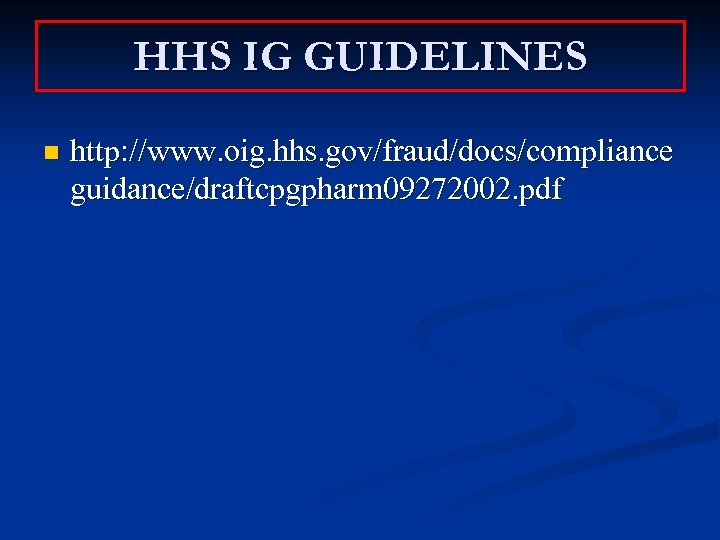 HHS IG GUIDELINES n http: //www. oig. hhs. gov/fraud/docs/compliance guidance/draftcpgpharm 09272002. pdf 