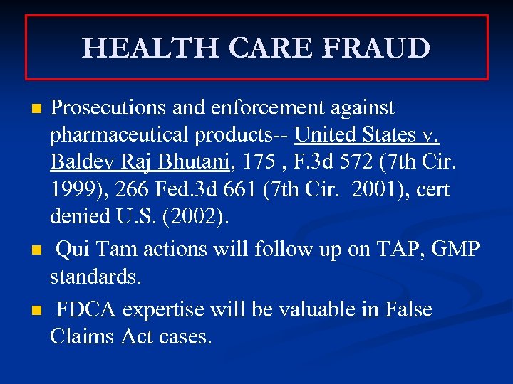 HEALTH CARE FRAUD n n n Prosecutions and enforcement against pharmaceutical products-- United States