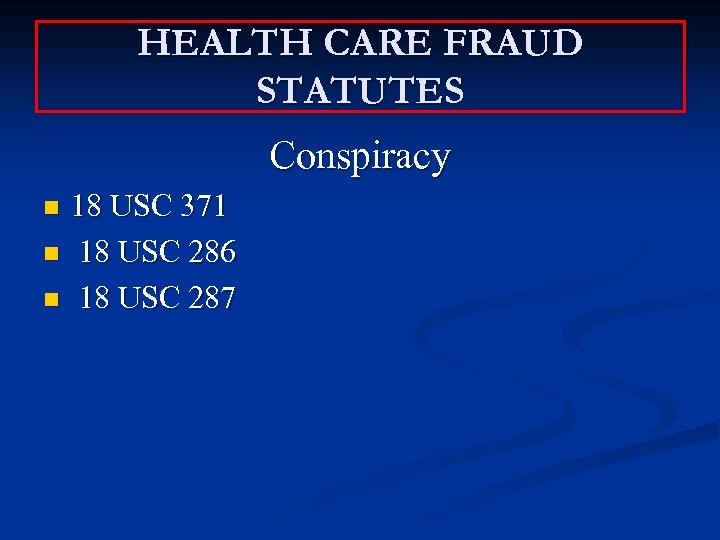 HEALTH CARE FRAUD STATUTES Conspiracy 18 USC 371 n 18 USC 286 n 18