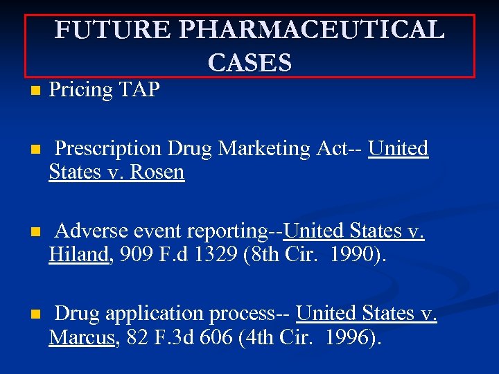 FUTURE PHARMACEUTICAL CASES n Pricing TAP n Prescription Drug Marketing Act-- United States v.