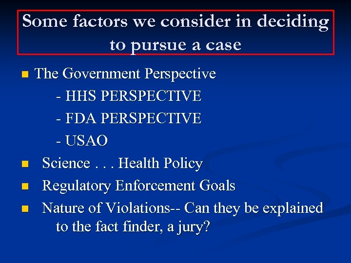 Some factors we consider in deciding to pursue a case The Government Perspective -