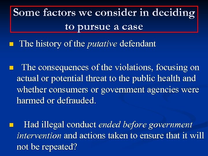 Some factors we consider in deciding to pursue a case n The history of