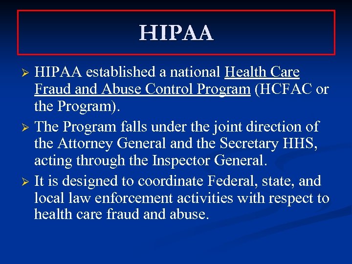 HIPAA established a national Health Care Fraud and Abuse Control Program (HCFAC or the