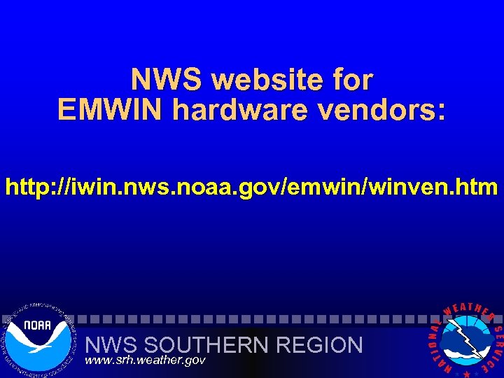 NWS website for EMWIN hardware vendors: http: //iwin. nws. noaa. gov/emwin/winven. htm NWS SOUTHERN