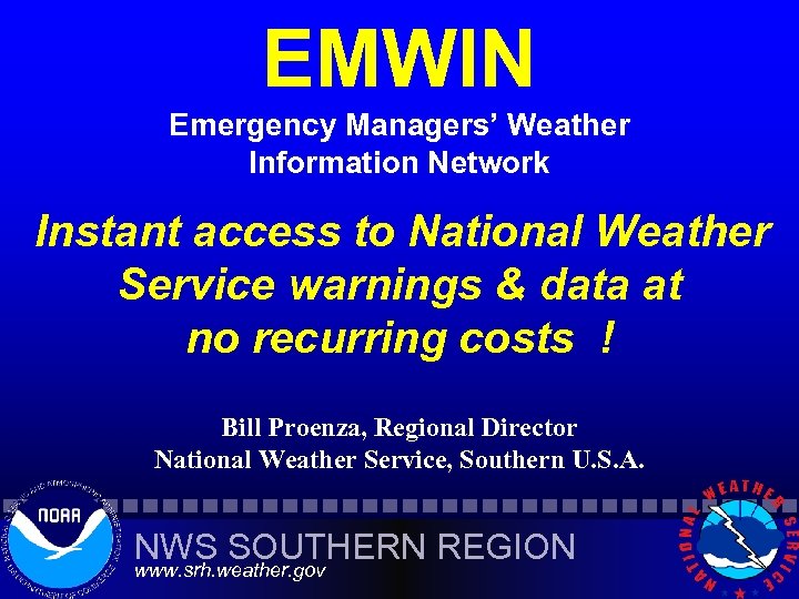 EMWIN Emergency Managers’ Weather Information Network Instant access to National Weather Service warnings &