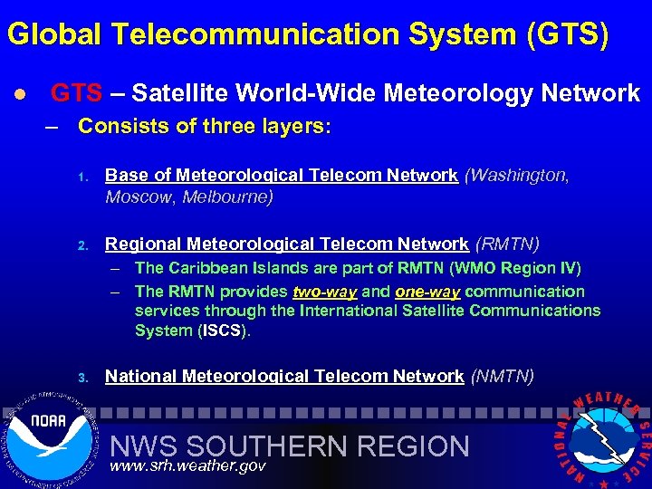 Global Telecommunication System (GTS) l GTS – Satellite World-Wide Meteorology Network – Consists of