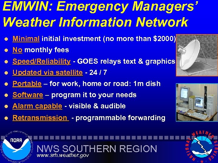 EMWIN: Emergency Managers’ Weather Information Network l Minimal initial investment (no more than $2000)