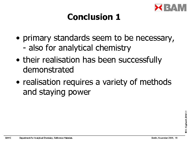 Conclusion 1 © H. Kipphardt, BAM I. 1 • primary standards seem to be