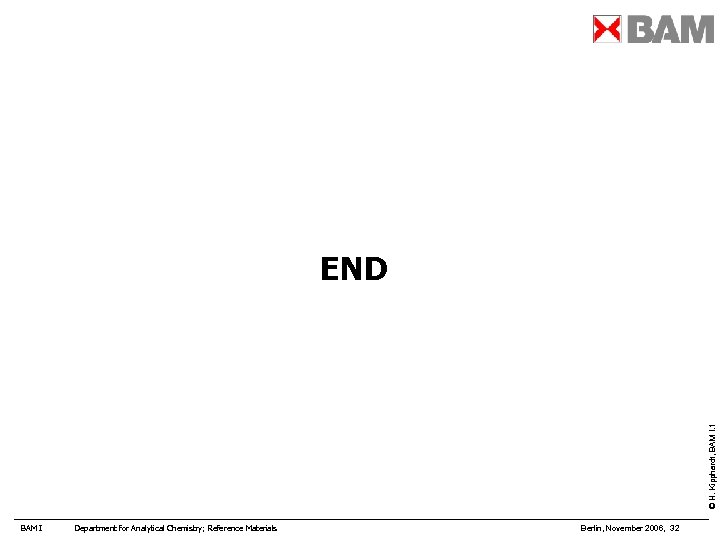© H. Kipphardt, BAM I. 1 END BAM I Department for Analytical Chemistry; Reference