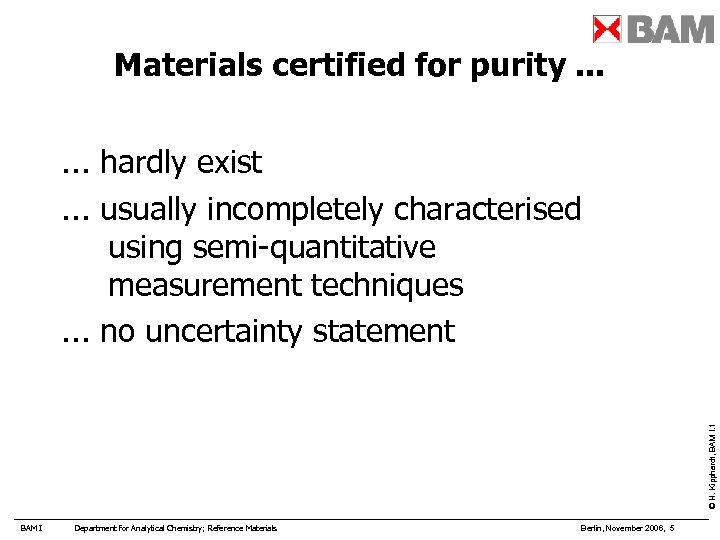 Materials certified for purity. . . © H. Kipphardt, BAM I. 1 . .