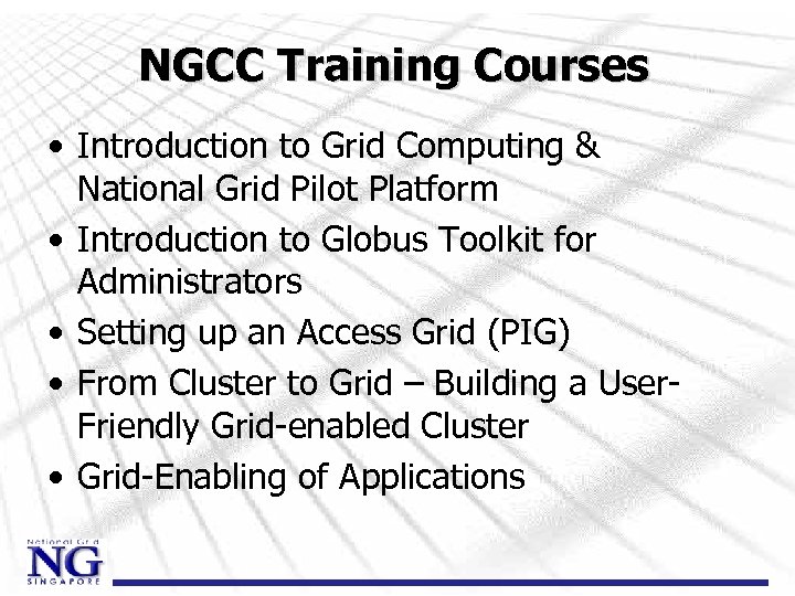 NGCC Training Courses • Introduction to Grid Computing & National Grid Pilot Platform •