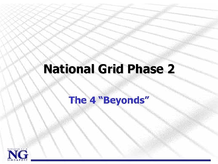 National Grid Phase 2 The 4 “Beyonds” 