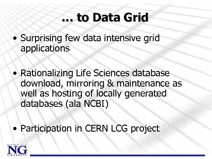 … to Data Grid • Surprising few data intensive grid applications • Rationalizing Life