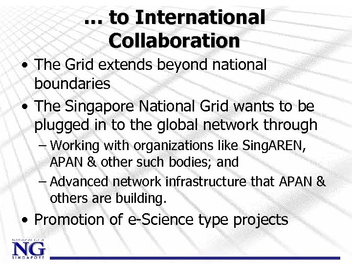 … to International Collaboration • The Grid extends beyond national boundaries • The Singapore