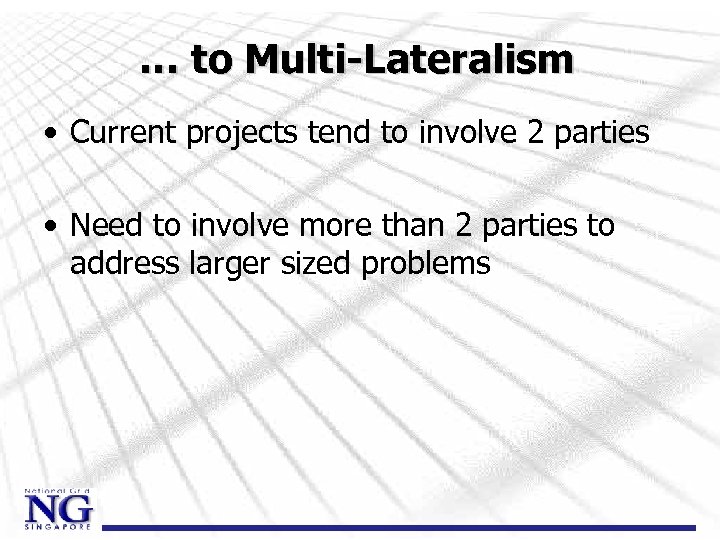 … to Multi-Lateralism • Current projects tend to involve 2 parties • Need to