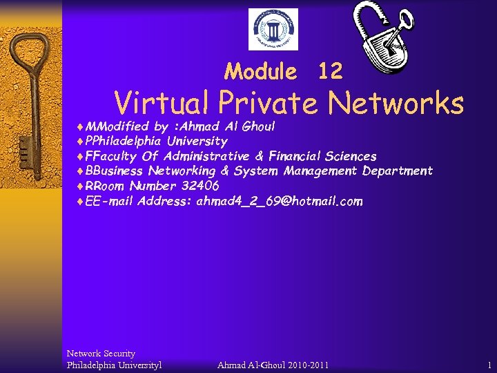 Module 12 Virtual Private Networks ¨MModified by : Ahmad Al Ghoul ¨PPhiladelphia University ¨FFaculty