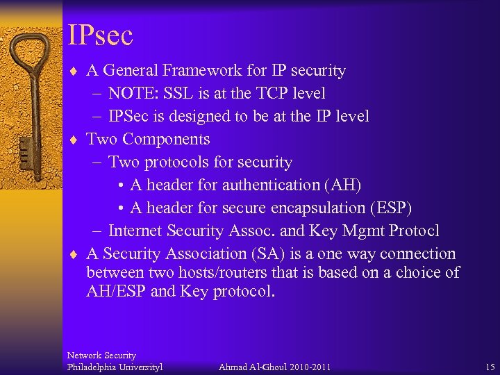 IPsec ¨ A General Framework for IP security – NOTE: SSL is at the