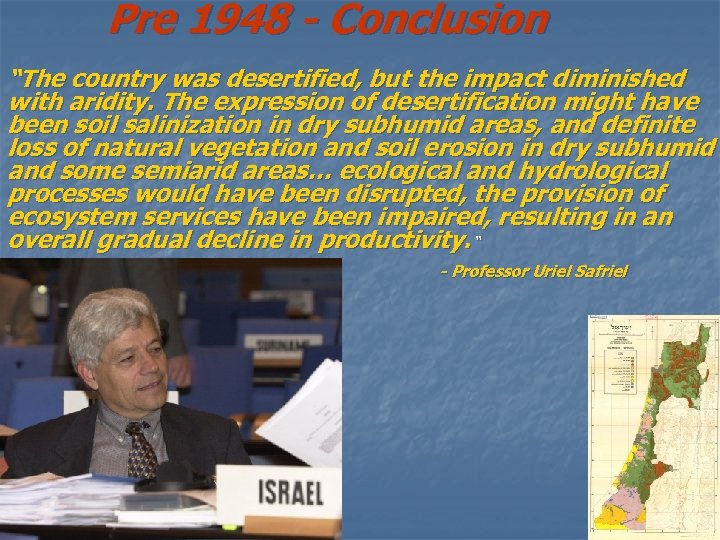 Pre 1948 - Conclusion “The country was desertified, but the impact diminished with aridity.