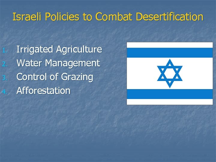 Israeli Policies to Combat Desertification 1. 2. 3. 4. Irrigated Agriculture Water Management Control
