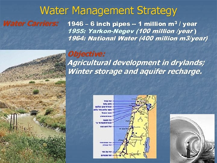 Water Management Strategy Water Carriers: 1946 – 6 inch pipes -- 1 million m
