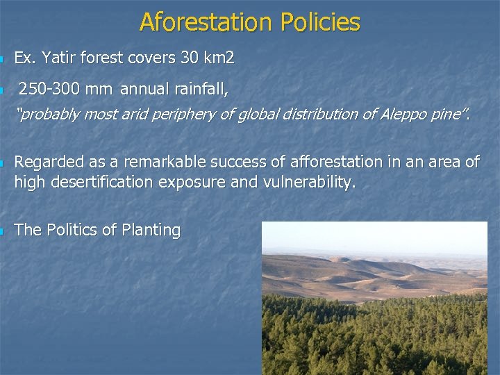 n n Aforestation Policies Ex. Yatir forest covers 30 km 2 250 -300 mm