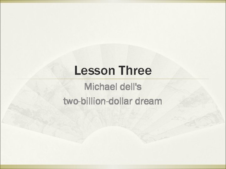 Lesson Three Michael dell's two-billion-dollar dream 