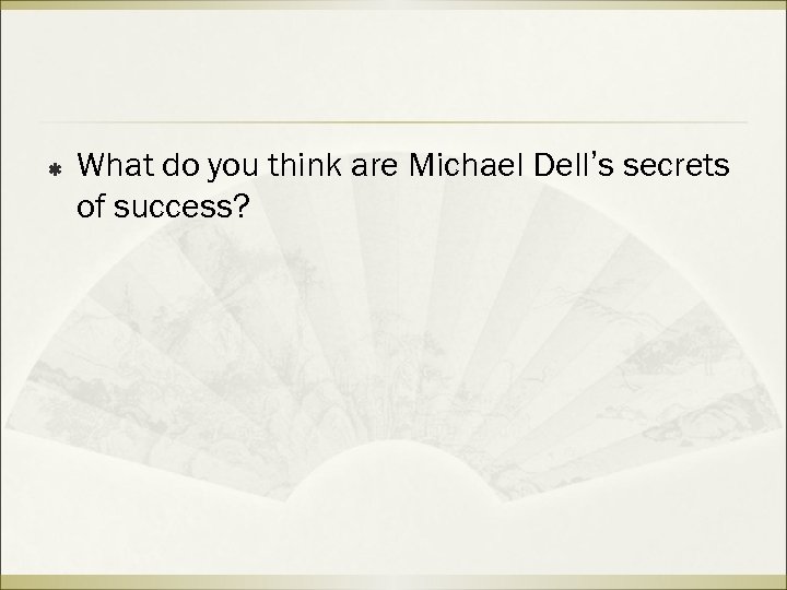 ß What do you think are Michael Dell’s secrets of success? 