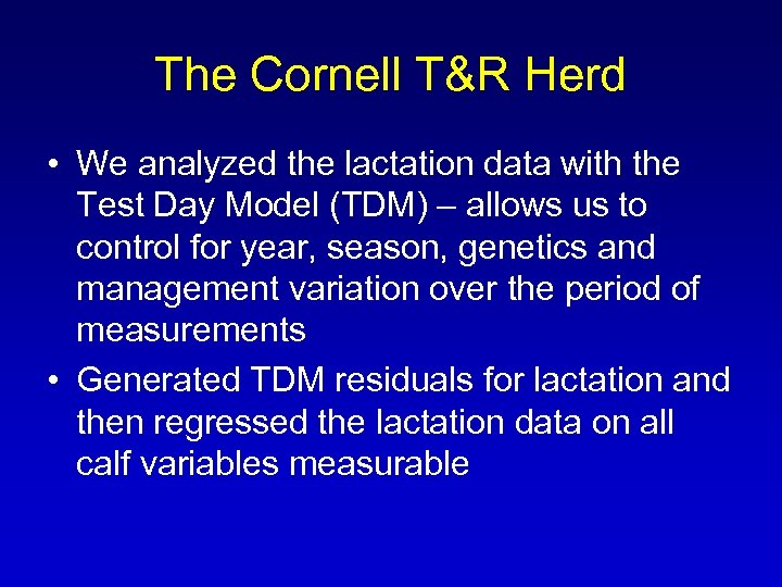 The Cornell T&R Herd • We analyzed the lactation data with the Test Day