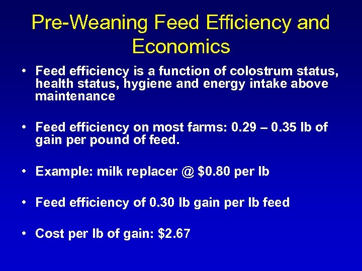 Pre-Weaning Feed Efficiency and Economics • Feed efficiency is a function of colostrum status,