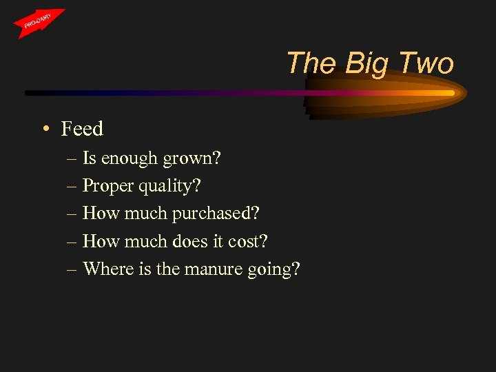 The Big Two • Feed – Is enough grown? – Proper quality? – How