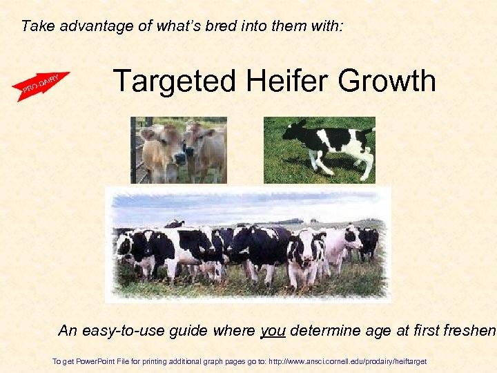 Take advantage of what’s bred into them with: Targeted Heifer Growth An easy-to-use guide