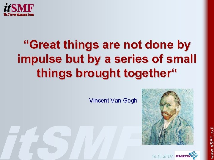 “Great things are not done by impulse but by a series of small things