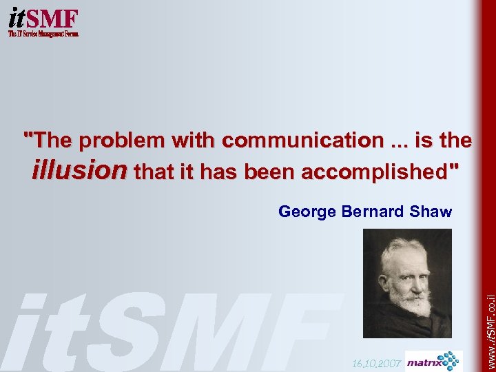"The problem with communication. . . is the illusion that it has been accomplished"