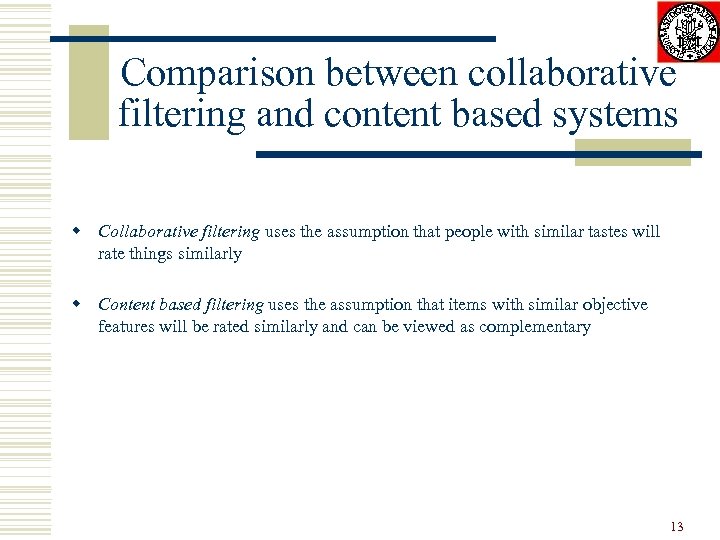 Comparison between collaborative filtering and content based systems w Collaborative filtering uses the assumption