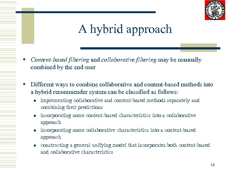A hybrid approach w Content-based filtering and collaborative filtering may be manually combined by