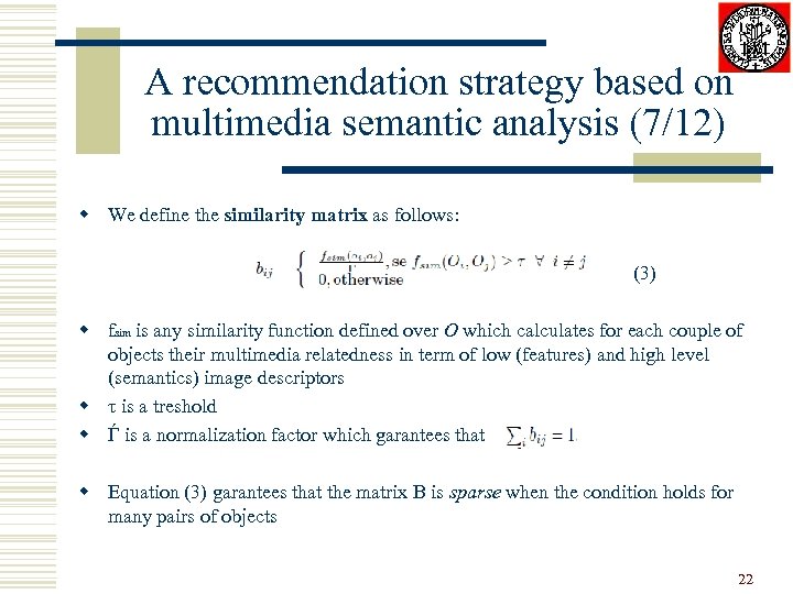 A recommendation strategy based on multimedia semantic analysis (7/12) w We define the similarity