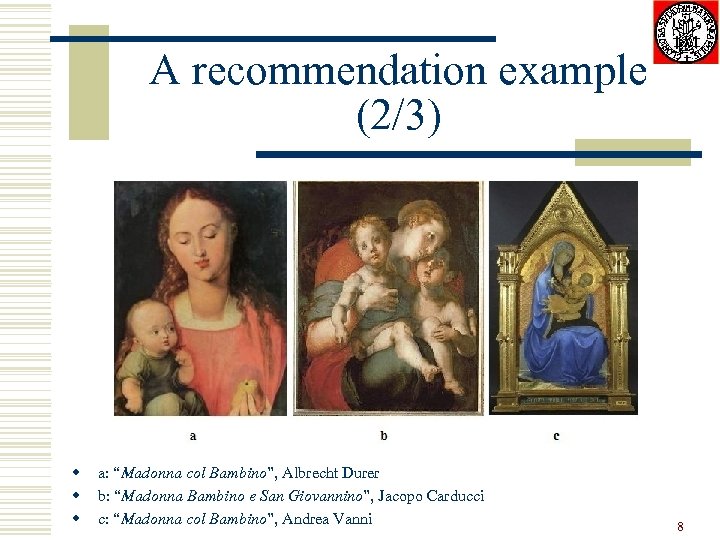 A recommendation example (2/3) w w w a: “Madonna col Bambino”, Albrecht Durer b: