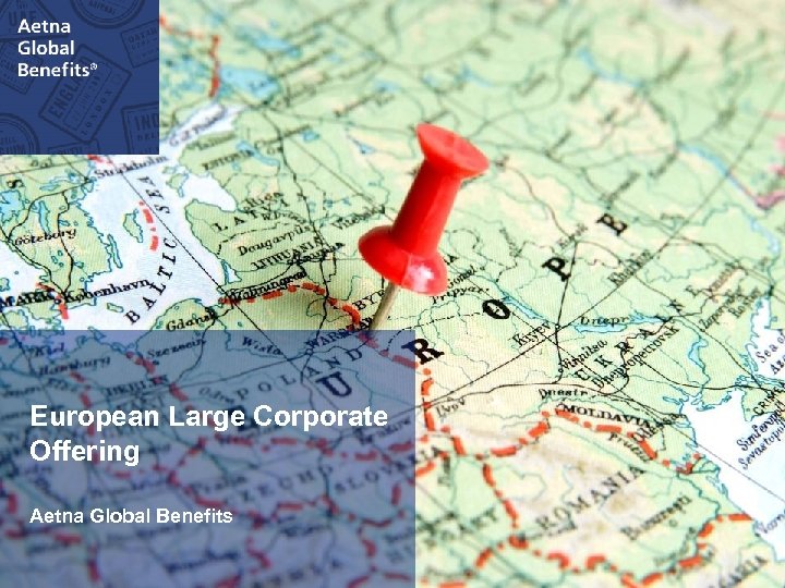 European Large Corporate Offering Aetna Global Benefits 
