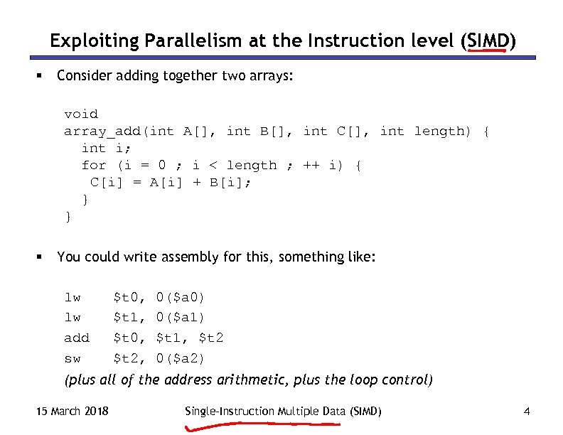 Exploiting Parallelism at the Instruction level (SIMD) § Consider adding together two arrays: void